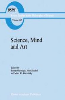 Science, Mind and Art: Essays on science and the humanistic understanding in art, epistemology, religion and ethics In honor of Robert S. Cohen
