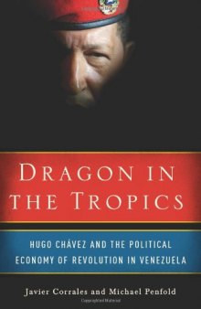 Dragon in the tropics: Hugo Chávez and the political economy of revolution in Venezuela  