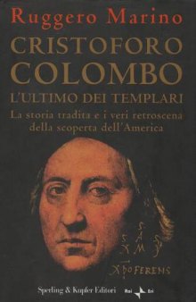 Cristoforo Colombo: l'ultimo dei templari : la storia tradita e i veri retroscena della scoperta d'America  