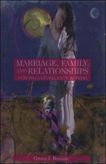 Marriage, Family, and Relationships: A Cross-Cultural Encyclopedia (Human Experience)  
