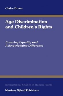 Age Discrimination And Children's Rights: Ensuring Equality And Acknowledging Difference (International Studies in Human Rights ; V. 86)