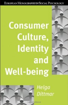 Consumer Culture, Identity and Well-Being: The Search for the 'Good Life' and the 'Body Perfect' (European Monographs in Social Psychology)  