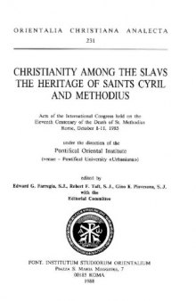 Christianity among the Slavs. The heritage of Saints Cyril and Methodius. Acts of the International Congress held on the Eleventh centenary of the Death of St. Methodius. Rome, October 8-13, 1985 (Orientalia Christiana Analecta 231)