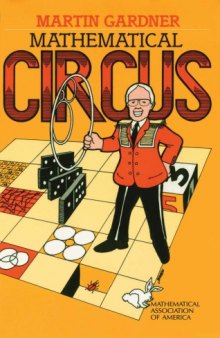 Mathematical circus: more puzzles, games, paradoxes, and other mathematical entertainments from Scientific American with a preface by Donald Knuth, a postscript from the author, and a new bibliography by Mr. Gardner: thoughts from readers, and 105 drawings and diagrams