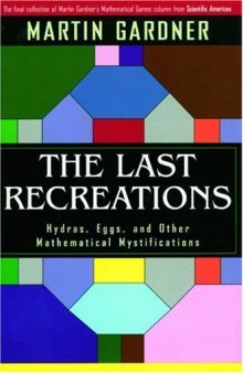 The Last Recreations. Hydras, Eggs, and Other Mathematical Mystifications