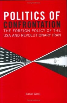 Politics of Confrontation: The Foreign Policy of the USA and Revolutionary Iran