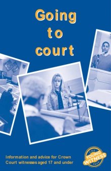 Going to Court. Information and advice for Crown Court witnesses aged 17 and under (The Young Witness Pack)