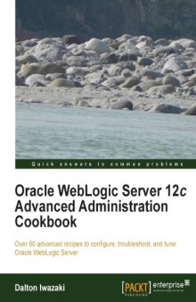 Oracle WebLogic Server 12c Advanced Administration Cookbook