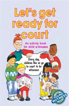 Let's Get Ready for Court: An Activity Book for Child Witnesses Ages 5-9 Years (The Young Witness Pack)