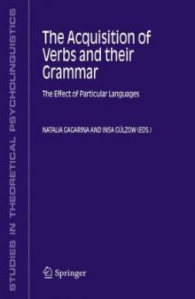 The Acquisition of Verbs and their Grammar : The Effect of Particular Languages (Studies in Theoretical Psycholinguistics) (Studies in Theoretical Psycholinguistics)