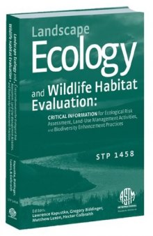 Landscape Ecology and Wildlife Habitat Evaluation: Critical Information for Ecological Risk Assessment, Land-Use Management Activities, and Biodiversity Enhancement Practices (ASTM special technical publication, 1458)