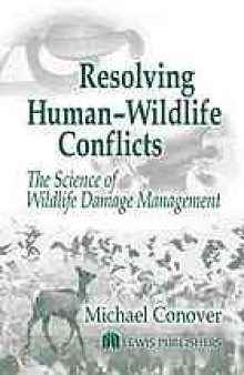 Resolving human-wildlife conflicts : the science of wildlife damage management