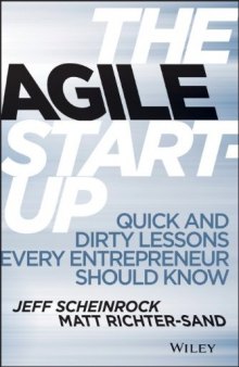 The Agile Startup : Quick and Dirty Lessons Every Entrepreneur Should Know