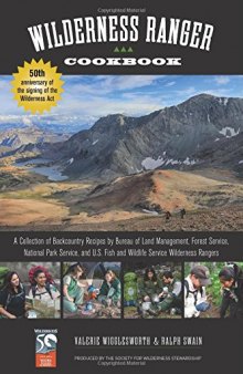 Wilderness Ranger Cookbook: A Collection of Backcountry Recipes by Bureau of Land Management, Forest Service, National Park Service, and U.S. Fish and Wildlife Service Wilderness Rangers