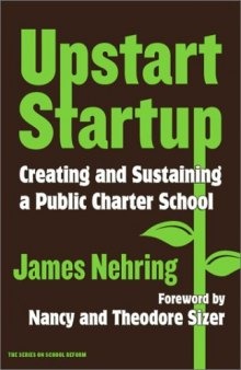 Upstart Startup: Creating and Sustaining a Public Charter School (Series on School Reform, 34)