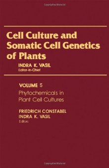 Cell Culture and Somatic Cell Genetics of Plants, Vol. 5: Phytochemicals in Cell Cultures