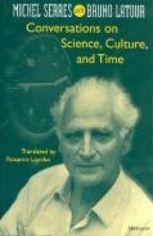 Conversations on Science, Culture, and Time: Michel Serres with Bruno Latour (Studies in Literature and Science)