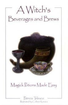 A witch's beverages and brews : magick potions made easy