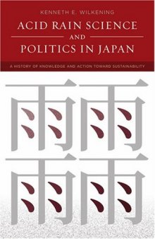 Acid Rain Science and Politics in Japan: A History of Knowledge and Action toward Sustainability (Politics, Science, and the Environment)