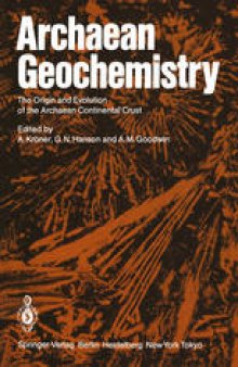 Archaean Geochemistry: The Origin and Evolution of the Archaean Continental Crust