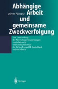 Abhängige Arbeit und gemeinsame Zweckverfolgung: Eine Untersuchung der Anwendungsvoraussetzungen von Arbeitsrecht und Gesellschaftsrecht für die Bundesrepublik Deutschland und die Schweiz