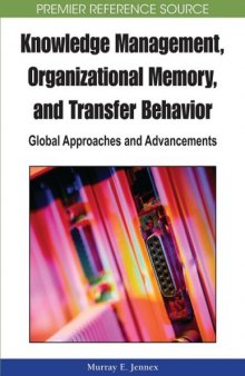 Knowledge Management, Organizational Memory and Transfer Behavior: Global Approaches and Advancements (Advances in Knowledge Management Research)