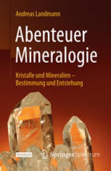 Abenteuer Mineralogie: Kristalle und Mineralien - Bestimmung und Entstehung