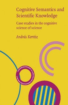 Cognitive Semantics And Scientific Knowledge: Case Studies In The cognitive Science Of Science (Converging Evidence in Language and Communication Research)