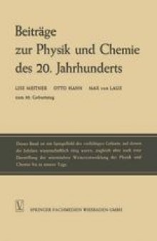 Beiträge zur Physik und Chemie des 20. Jahrhunderts: Lise Meitner Otto Hahn Max von Laue zum 80. Geburtstag