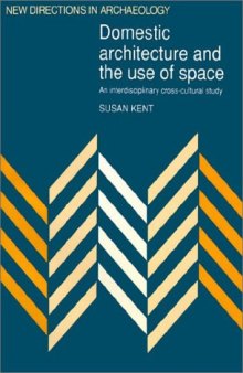 Domestic Architecture and the Use of Space: An Interdisciplinary Cross-Cultural Study (New Directions in Archaeology)