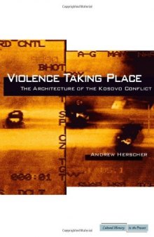 Violence taking place : the architecture of the Kosovo conflict