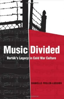 Music Divided: Bartók's Legacy in Cold War Culture (California Studies in 20th-Century Music)