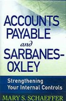 Accounts payable and Sarbanes-Oxley : strengthening your internal controls