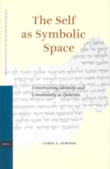 The Self As Symbolic Space: Constructing Identity and Community at Qumran (Studies on the Texts of the Desert of Judah)