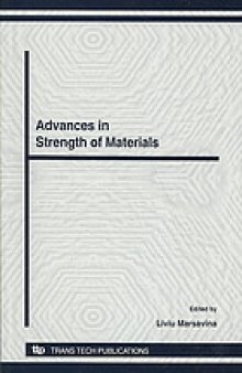 Advances in strength of materials : selected peer reviewed papers from the Strength of Materials Laboratory at 85 years, 21-22 November 2008, Timisoara, Romania