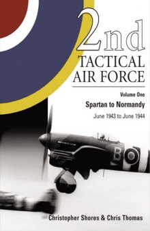 2nd Tactical Air Force, Vol. 1: Spartan to Normandy, June 1943 to June 1944