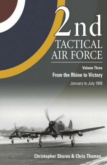 2nd Tactical Air Force, Vol. 3: From the Rhine to Victory, January to July 1945