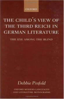 The Child's View of the Third Reich in German Literature: The Eye among the Blind (Oxford Modern Languages and Literature Monographs)