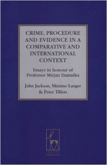 Crime, Procedure and Evidence in a Comparative and International Context: Essays in Honour of Professor Mirjan Damaska (Studies in International & Comparative Criminal Law)
