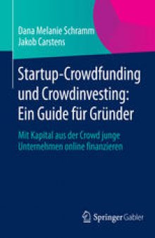 Startup-Crowdfunding und Crowdinvesting: Ein Guide für Gründer: Mit Kapital aus der Crowd junge Unternehmen online finanzieren