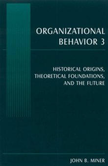 Organizational Behavior 3: Historical Origins, Theoretical Foundations, And the Future