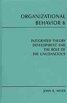 Organizational behavior 6 Integrated theory development and the role of the unconscious