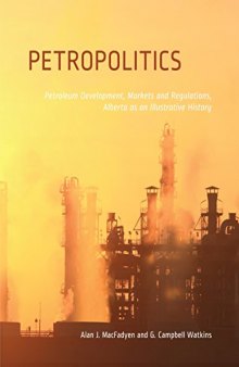 Petropolitics: Petroleum Development, Markets and Regulations, Alberta as an Illustrative History