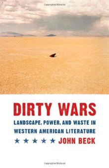 Dirty Wars: Landscape, Power, and Waste in Western American Literature (Postwestern Horizons)