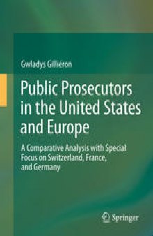 Public Prosecutors in the United States and Europe: A Comparative Analysis with Special Focus on Switzerland, France, and Germany