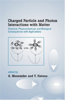 Charged Particle and Photon Interactions with Matter: Chemical, Physicochemical, and Biological Consequences with Applications