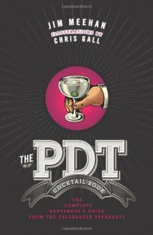 The PDT Cocktail Book: The Complete Bartender's Guide from the Celebrated Speakeasy