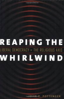 Reaping the Whirlwind: Liberal Democracy and the Religious Axis (Religion and Politics)