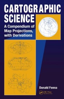 Cartographic Science: A Compendium of Map Projections, with Derivations