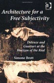 Architecture for a Free Subjectivity: Deleuze and Guattari at the Horizon of the Real